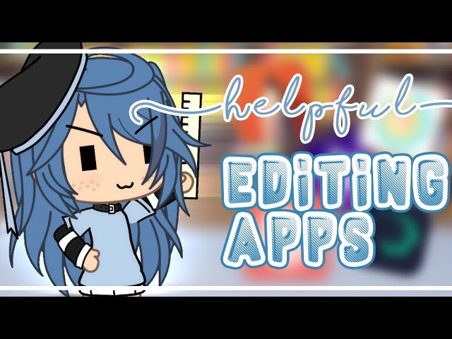 Helpful Editing Apps!, Gacha Life